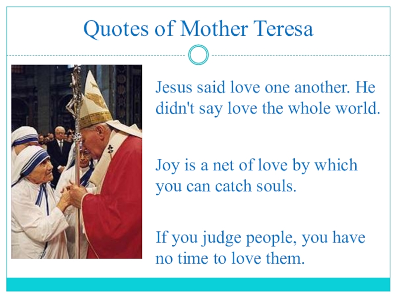 Презентация по английскому языку на тему Помощь людям Jesus said love one another. He didn't say love the whole Jesus said love one another. He didn't say love the whole world. Quotes of Mother TeresaJoy is