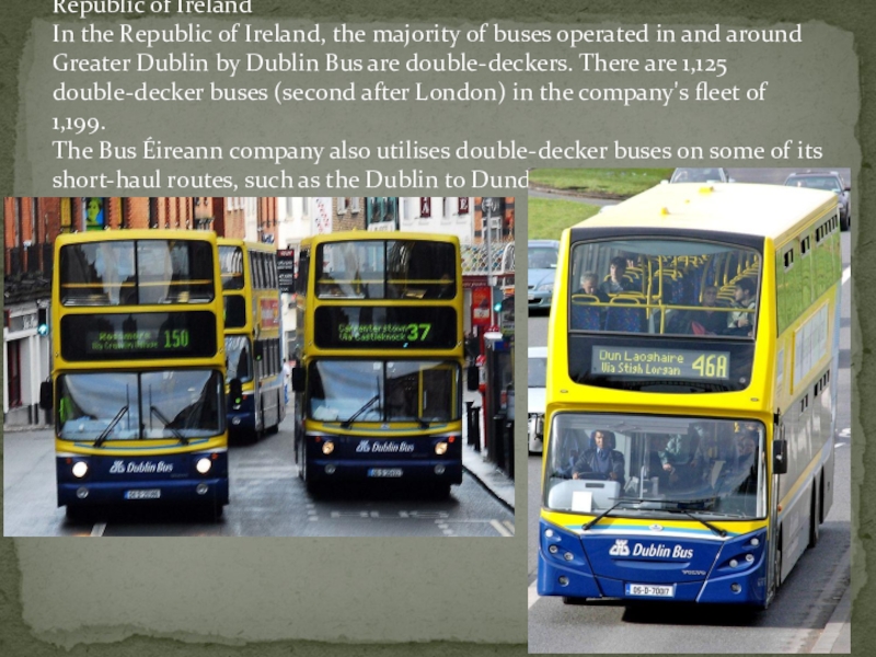 Republic of Ireland In the Republic of Ireland, the majority of buses operated in and around Greater