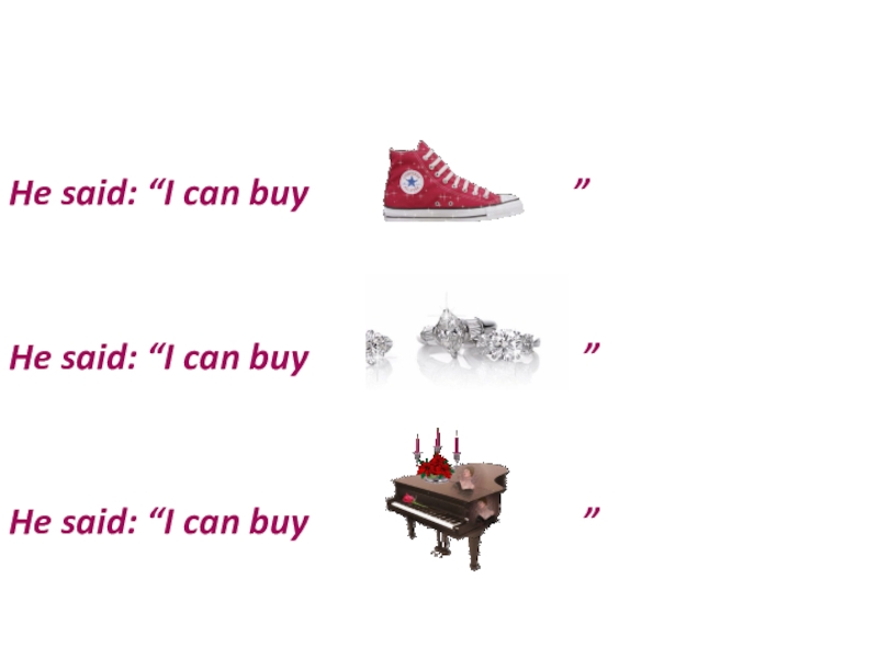 Презентация по английскому языку на тему Direct and Inderect Speeches He said: “I can buy He said: “I can buy