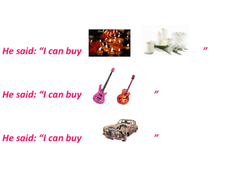Презентация по английскому языку на тему Direct and Inderect Speeches He said: “I can buy He said: “I can buy