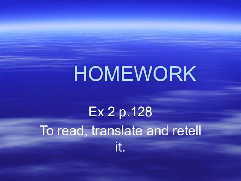 Презентация по английскому языку Travelling (7 class) HOMEWORKEx 2 p.128To read, translate and retell it. HOMEWORKEx 2 p.128To read, translate and retell it.