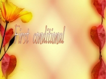 Презентация по английскому языку на тему First conditional
