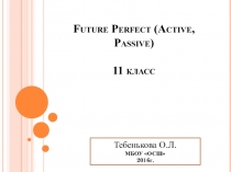 Презентация по английскому языку на темуFuture Perfect (Active Passive)