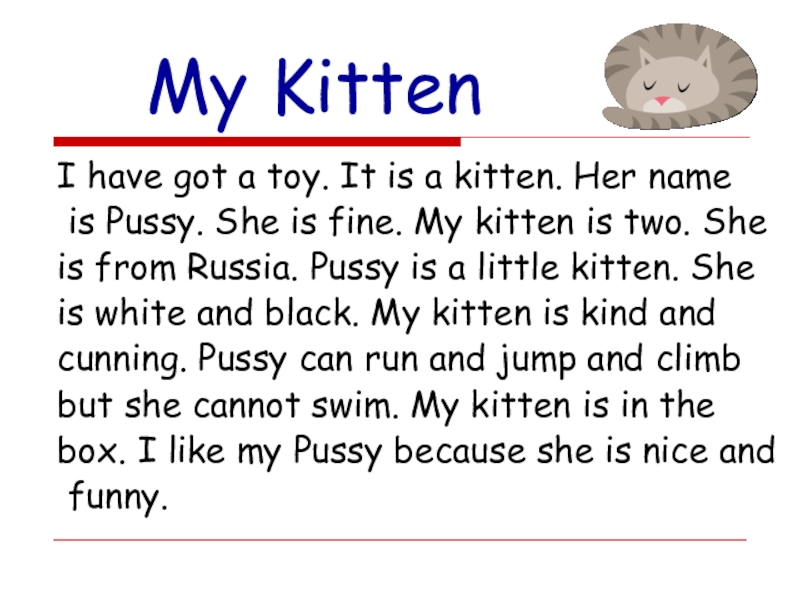Презентация Мои игрушки для 2-3 класса My KittenI have got a toy. It is a kitten. My KittenI have got a toy. It is a kitten. Her name is Pussy. She