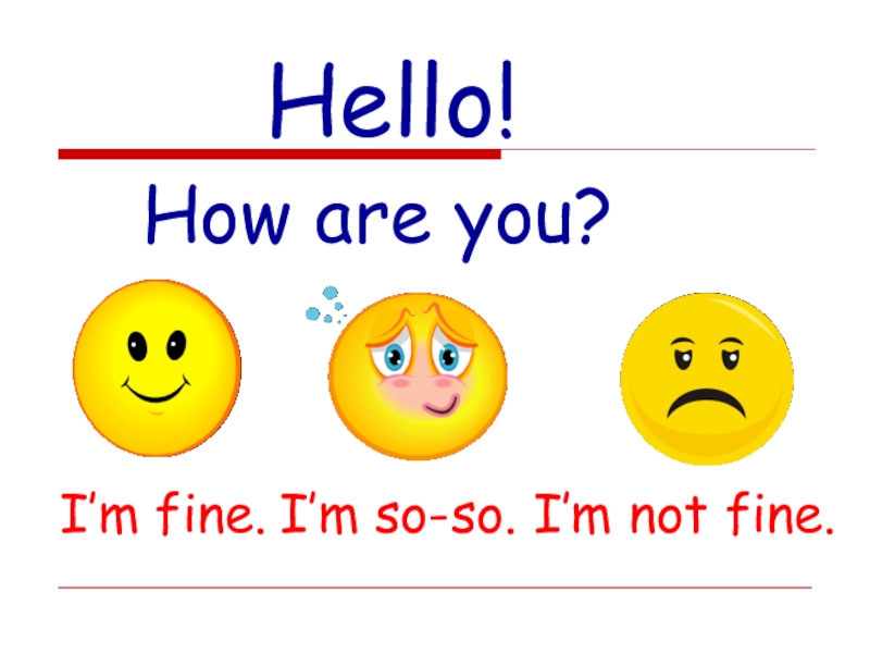 Презентация Мои игрушки для 2-3 класса How are you? I’m fine.I’m so-so.I’m not fine.Hello! How are you? I’m fine.I’m so-so.I’m not fine.Hello!