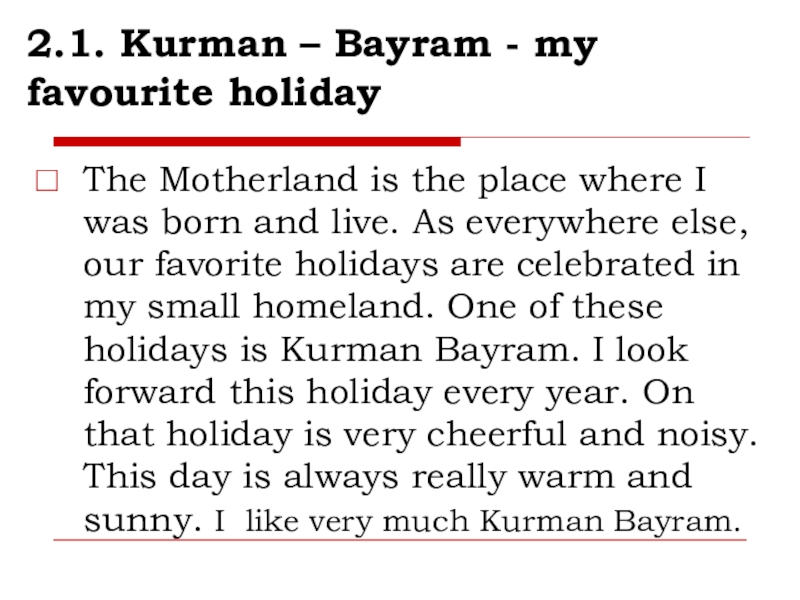 2.1. Kurman – Bayram - my favourite holidayThe Motherland is the place where I was born and