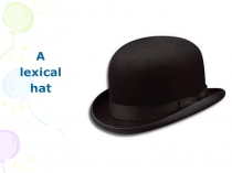 Презентация по английскому языку A lexical hat