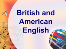Презентация по английскому языку British and American English