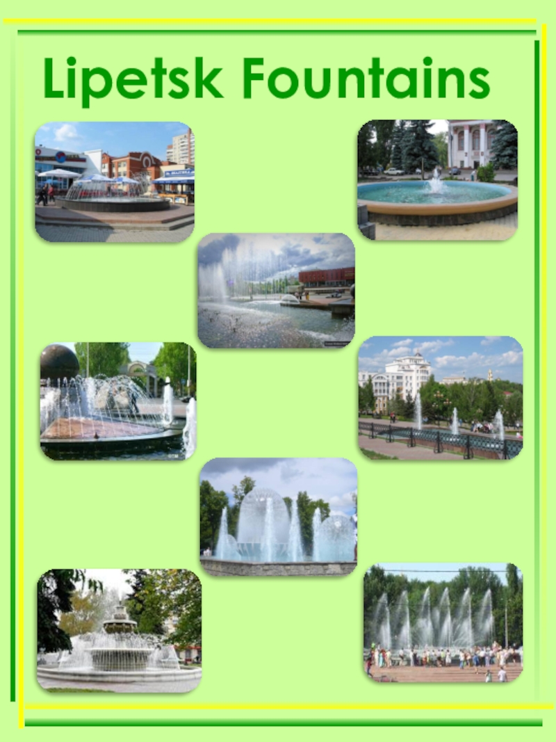 Презентация по теме Мой город - моя гордость! Lipetsk Fountains Lipetsk Fountains