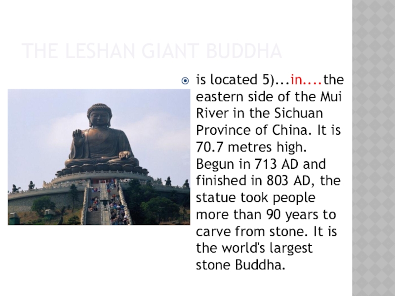 Презентация и план урока в 8 классе Охрана памятников мировой культуры (8 класс) The Leshan Giant Buddha is located 5)...in....the eastern side of the Mui The Leshan Giant Buddha is located 5)...in....the eastern side of the Mui River in the Sichuan Province of