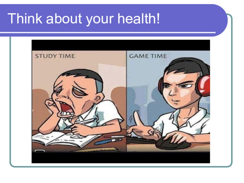 Презентация по английскому языку по теме Think about your health! Think about your health!