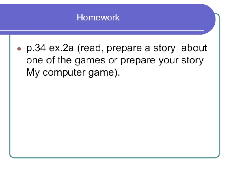 Презентация по английскому языку по теме Homeworkр.34 ex.2а (read, prepare Homeworkр.34 ex.2а (read,