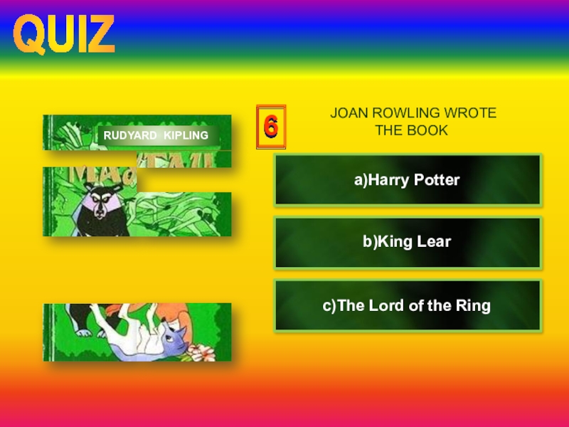 Урок-презентация по английскому языку Книги. Удовольствие от чтения (7 класс) click6a)Harry Potterc)The Lord of the Ringb)King LearRUDYARD KIPLING JOAN ROWLING WROTE THE BOOKQUIZ click6a)Harry Potterc)The Lord of the Ringb)King LearRUDYARD KIPLING JOAN ROWLING WROTE THE BOOKQUIZ