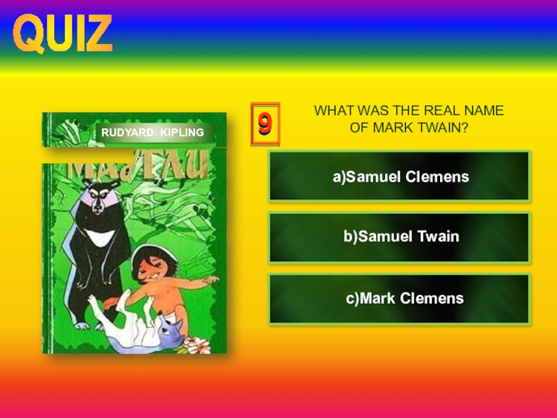 Урок-презентация по английскому языку Книги. Удовольствие от чтения (7 класс) clickclick9a)Samuel Clemensc)Mark Clemensb)Samuel TwainRUDYARD KIPLING WHAT WAS THE REAL NAME OF MARK TWAIN?QUIZ clickclick9a)Samuel Clemensc)Mark Clemensb)Samuel TwainRUDYARD KIPLING WHAT WAS THE REAL NAME OF MARK TWAIN?QUIZ