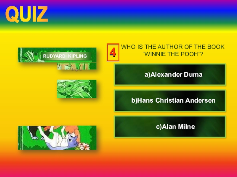 Урок-презентация по английскому языку Книги. Удовольствие от чтения (7 класс) 4clicka)Alexander Dumac)Alan Milneb)Hans Christian AndersenRUDYARD KIPLING WHO IS THE AUTHOR OF THE BOOK “WINNIE THE POOH”?QUIZ 4clicka)Alexander Dumac)Alan Milneb)Hans Christian AndersenRUDYARD KIPLING WHO IS THE AUTHOR OF THE BOOK “WINNIE THE POOH”?QUIZ