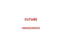 Презентация по английскому языку по теме Future arrangements (7 класс)