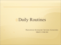 Презентация по английскому языку Daily Routine