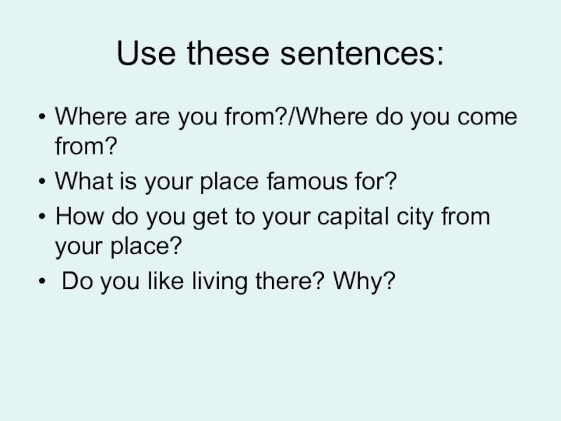 Презентация по английскому языку на тему Travelling Use these sentences:Where are you from?/Where do you come from? What Use these sentences:Where are you from?/Where do you come from? What is your place famous for? How