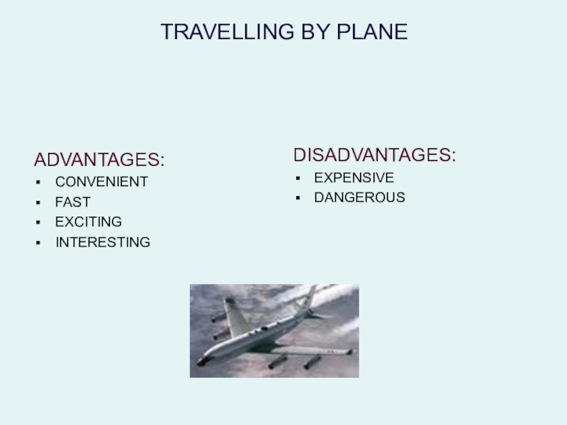 Презентация по английскому языку на тему Travelling TRAVELLING BY PLANEADVANTAGES:CONVENIENTFASTEXCITINGINTERESTINGDISADVANTAGES:EXPENSIVEDANGEROUS TRAVELLING BY PLANEADVANTAGES:CONVENIENTFASTEXCITINGINTERESTINGDISADVANTAGES:EXPENSIVEDANGEROUS