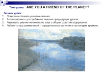 Презентация к уроку английского языка Are you a friend of the planet?