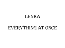 Презентация для работы с лексикой из текста песни Everything at once певицы Lenka