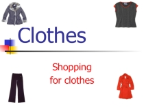 Презентация по английскому языку на тему Clothes