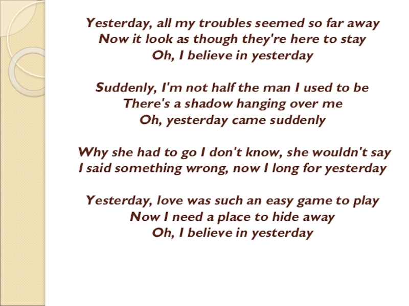 Презентация по английскому языку на тему The Beatles Yesterday, all my troubles seemed so far away Now it look Yesterday, all my troubles seemed so far away Now it look as though they're here to