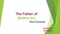 Презентация по английскому языку на тему  The Father of Modern Art. Paul Cezanne (11 класс)