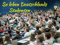 Презентация по немецкому языку на тему Der Alltagsleben der Jugendlichen Studentenleben (11 класс)