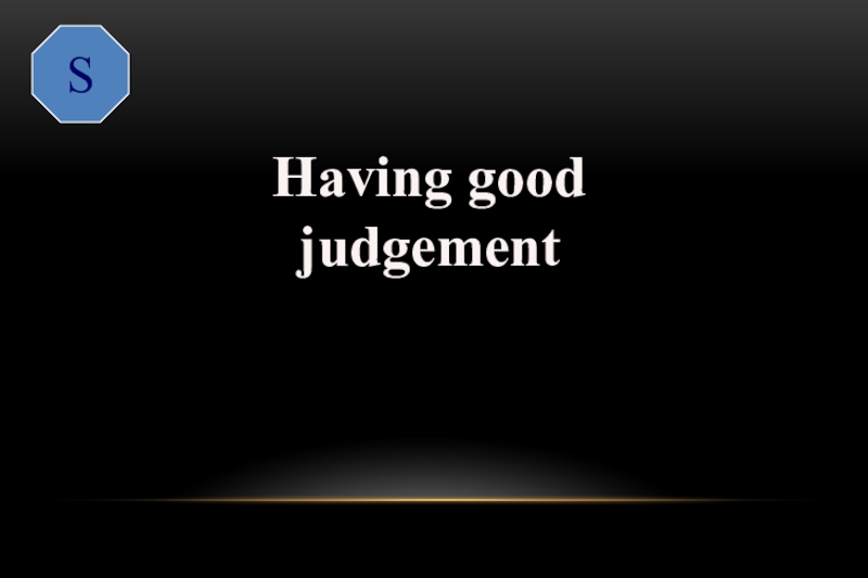 S Having good judgementshrewd