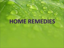 Презентация по английскому языку на тему Home remedies