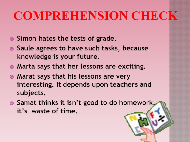 Презентация по английскому языку на тему “Comparing the educational system in Great Britain and in Kazakhstan”. ( 8 класс) Comprehension checkSimon hates the tests of grade.Saule agrees to have Comprehension checkSimon hates the tests of grade.Saule agrees to have such tasks, because knowledge is your