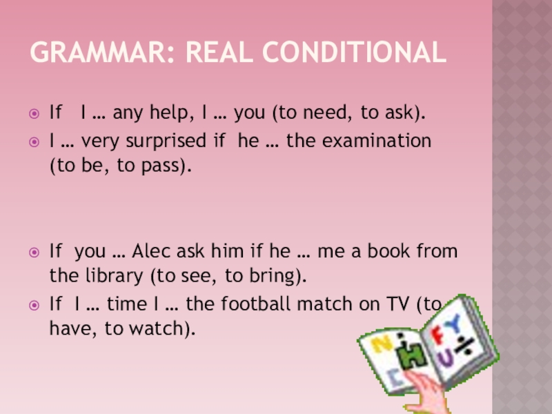 Презентация по английскому языку на тему “Comparing the educational system in Great Britain and in Kazakhstan”. ( 8 класс) Grammar: Real conditionalIf I … any help, I … you (to Grammar: Real conditionalIf I … any help, I … you (to need, to ask).I … very