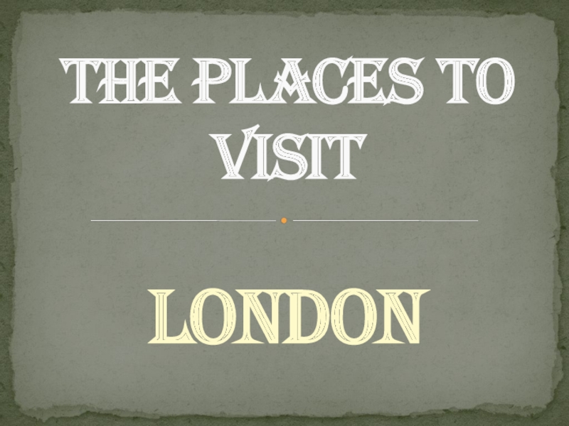 Презентация Презентация по английскому языку на тему The places to visit. London