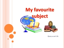 Презентация по английскому языку My favourite subject