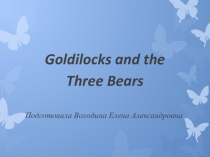 Презентация к сказке Goldilocks and the Three Bears к учебнику английского языка Английский язык. Английский в фокусе. 4 класс. Быковой, Дули, Эванс .