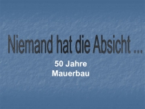 Презентация по немецкому языку на тему Aus der Geschichte Deutschlands. Der Mauerfall