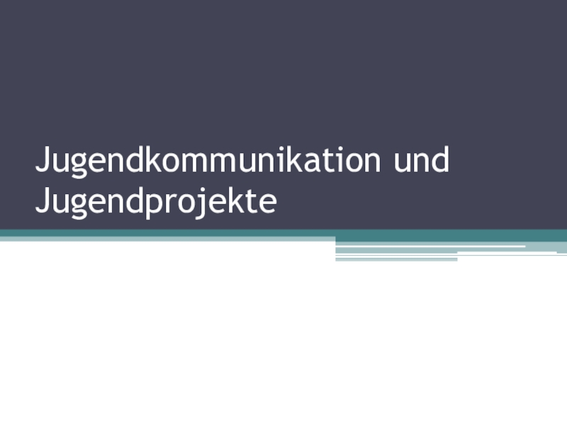 Jugendkommunikation und Jugendprojekte, 10-11 классы