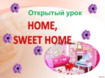 Презентация по английскому языку на тему Home, sweet home (6 класс)