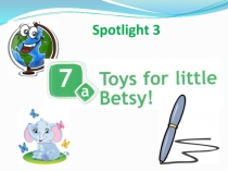 Презентация к уроку Toys for little Betsy!