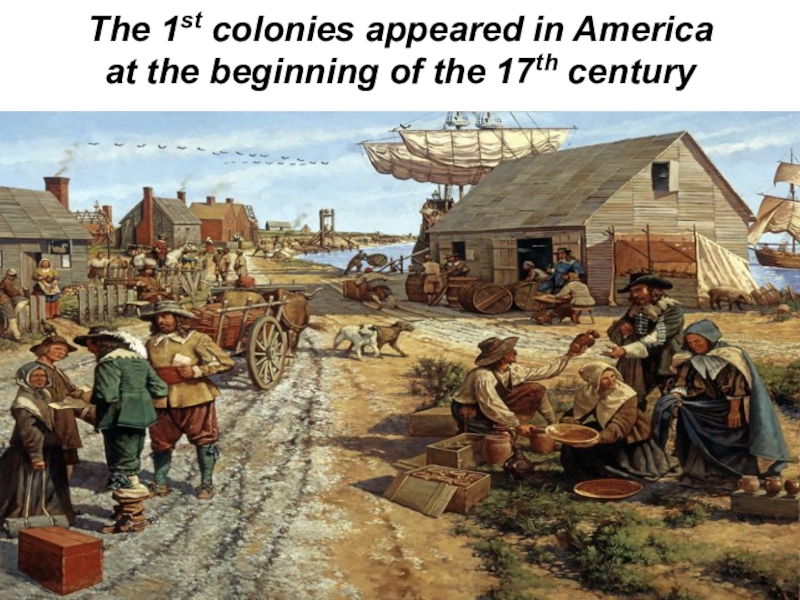 Arrived in country. Колонизация Америки 16 век. Колонисты Северной Америки 17 век. Колонизация Америки англичанами (1607—1775). Джеймстаун первые поселенцы.
