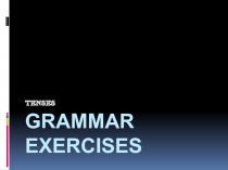 Презентация-пражнение по английскому языку по теме Tenses