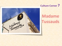 Презентация Culture Corner Madame Tussauds для 7 класса