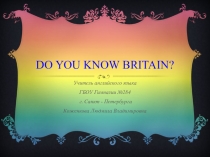 Презентация по английскому языку для 9 классов на тему:  Do you know Britain?