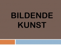 Презентация к уроку немецкого языка по теме Bildende Kunst