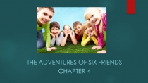 Упражнения для устной работы с главой 4 книги по внеклассному чтению The Adventures of Six Friends