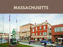 Презентация по теме Massachusetts к курсу страноведение Америки