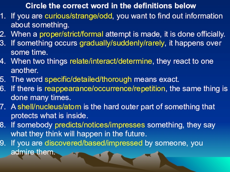 Презентация по английскому языку Периодическая система Circle the correct word in the definitions belowIf you are curious/strange/odd, Circle the correct word in the definitions belowIf you are curious/strange/odd, you want to find out information