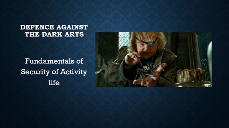 Defence Against the Dark Arts Fundamentals of Security of Activity life