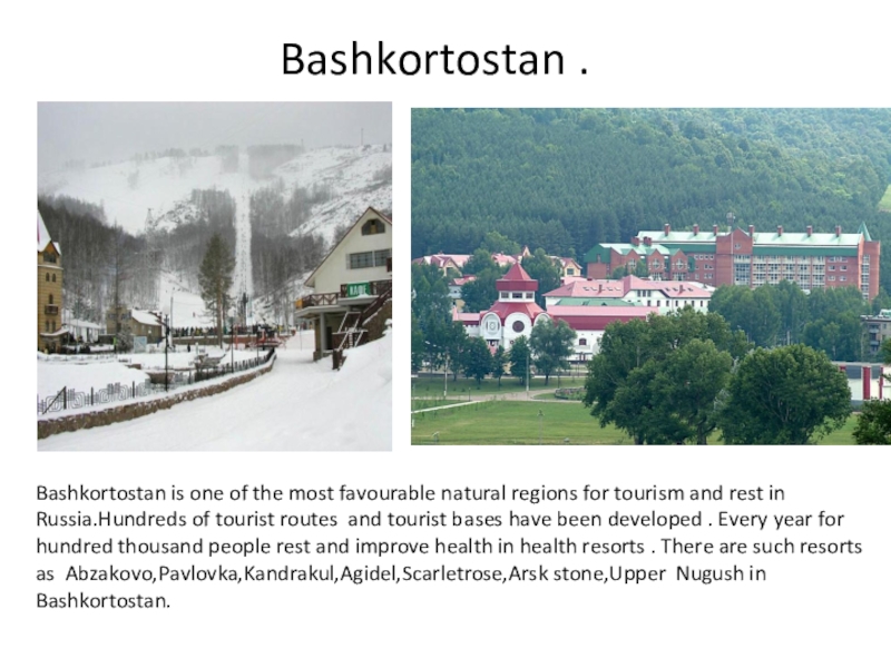 Презентация на тему Bashkortostan .Bashkortostan is one of the most favourable Bashkortostan .Bashkortostan is one of the most favourable natural regions for tourism and rest in Russia.Hundreds of